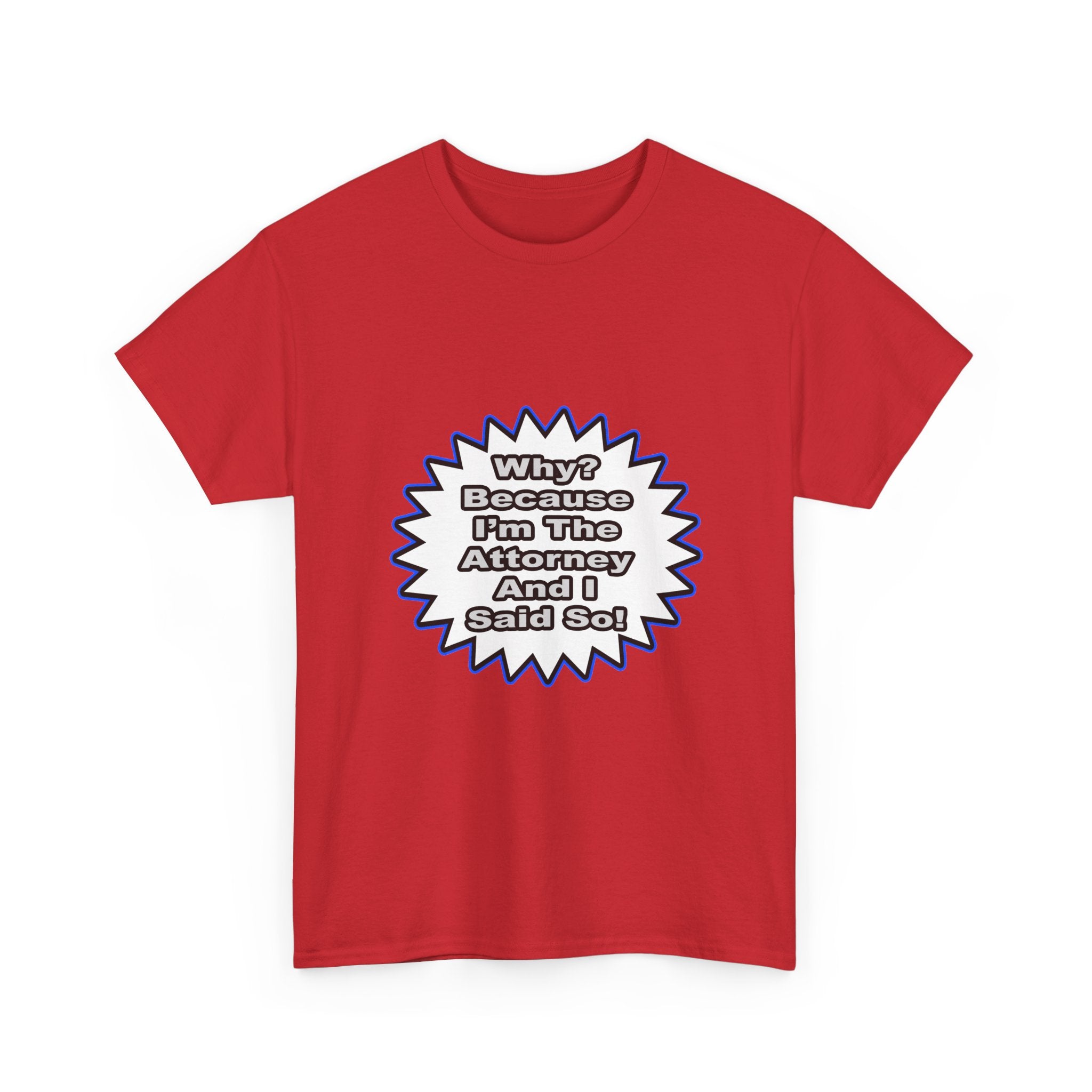 Attorney...Because I Said So - Unisex Heavy Cotton Tee