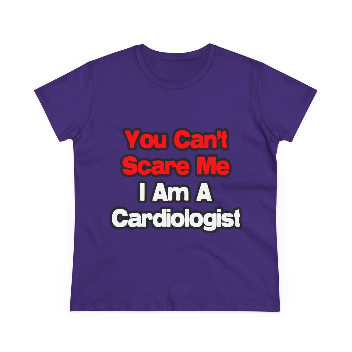 You Can't Scare Me...Cardiologist - Women's Midweight Cotton Tee