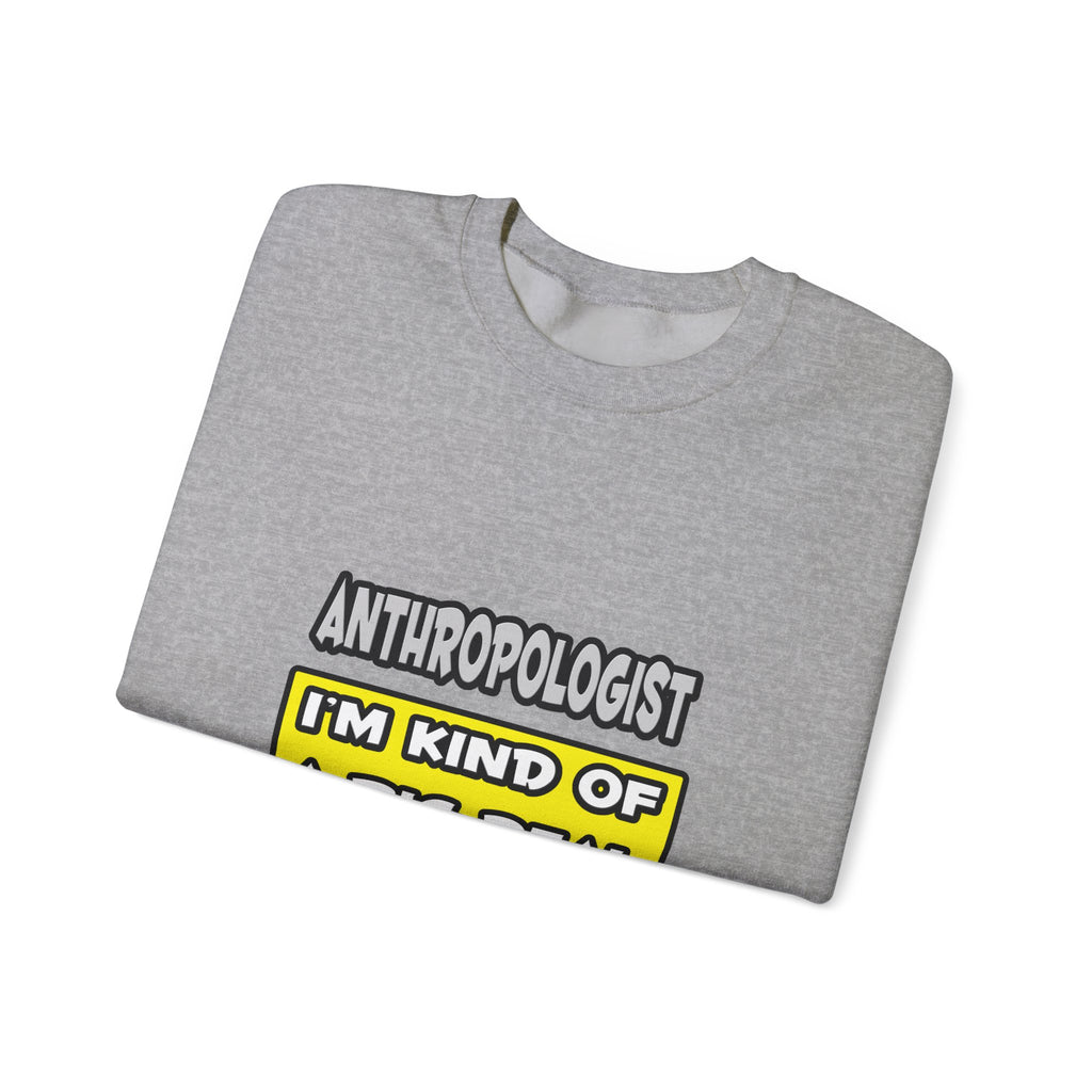 Anthropologist .. I'm Kind of a Big Deal - Unisex Heavy Blend™ Crewneck Sweatshirt