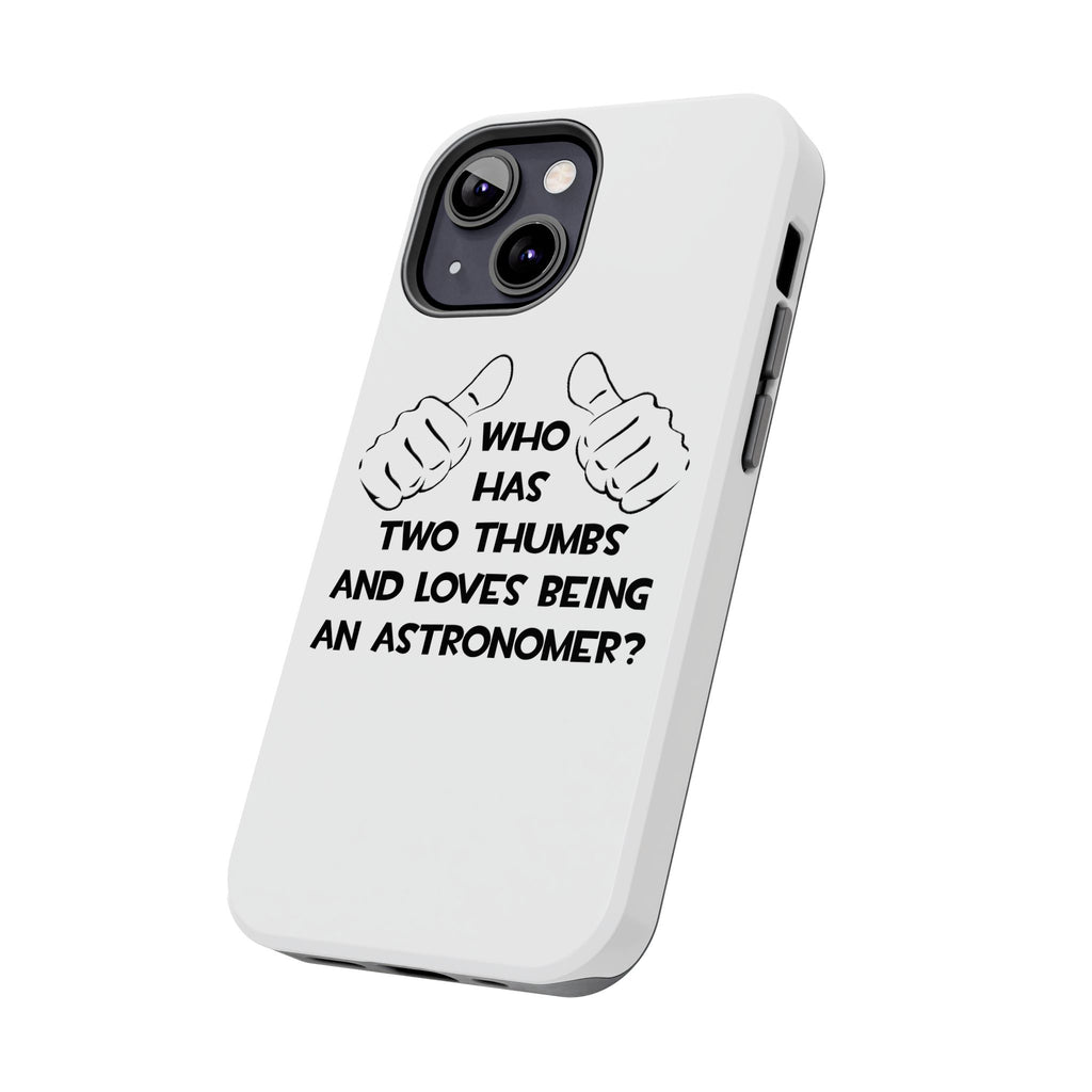 Two Thumbs and Loves Being an Astronomer - Tough Phone Cases