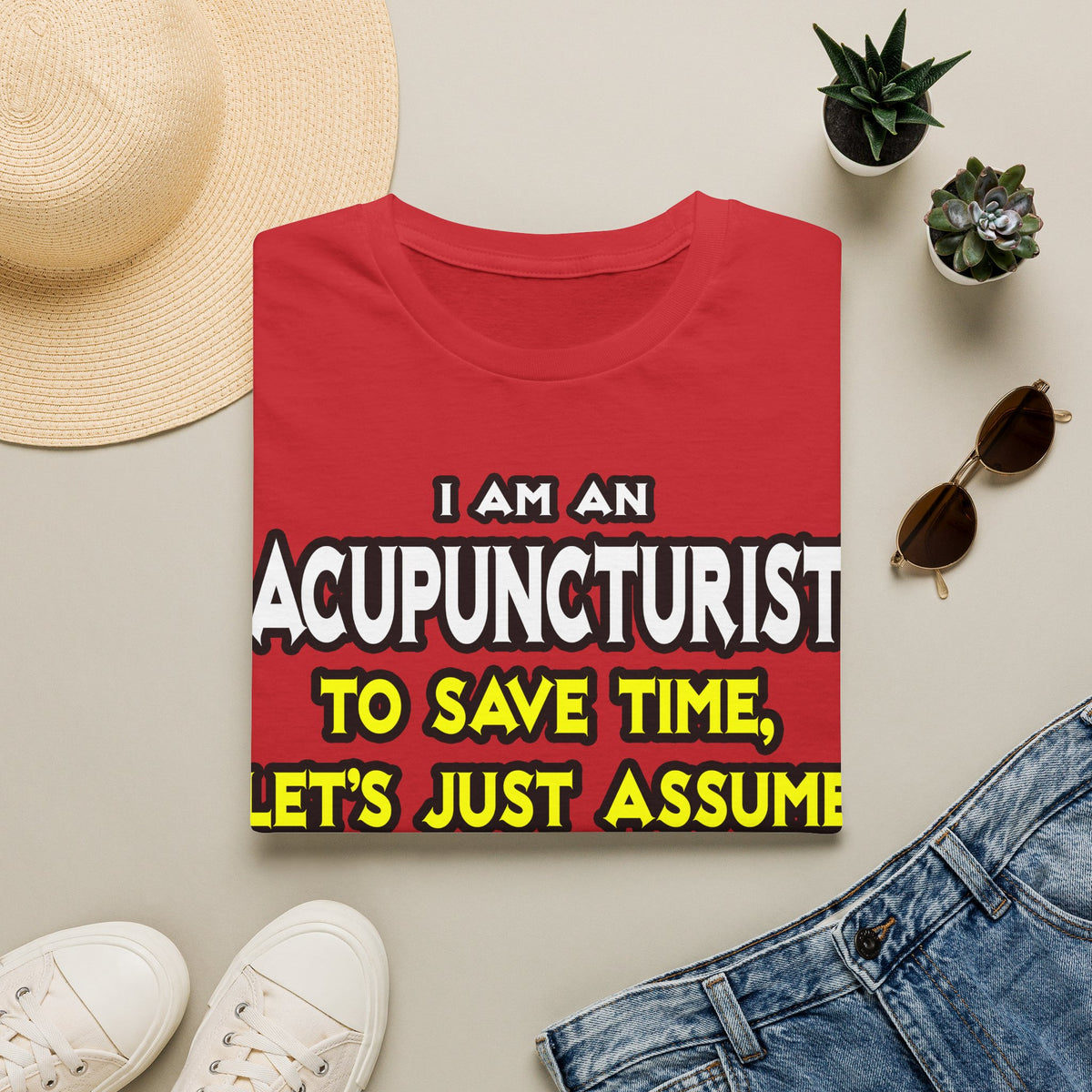 Acupuncturist .. Assume I Am Never Wrong - Unisex Softstyle T-Shirt