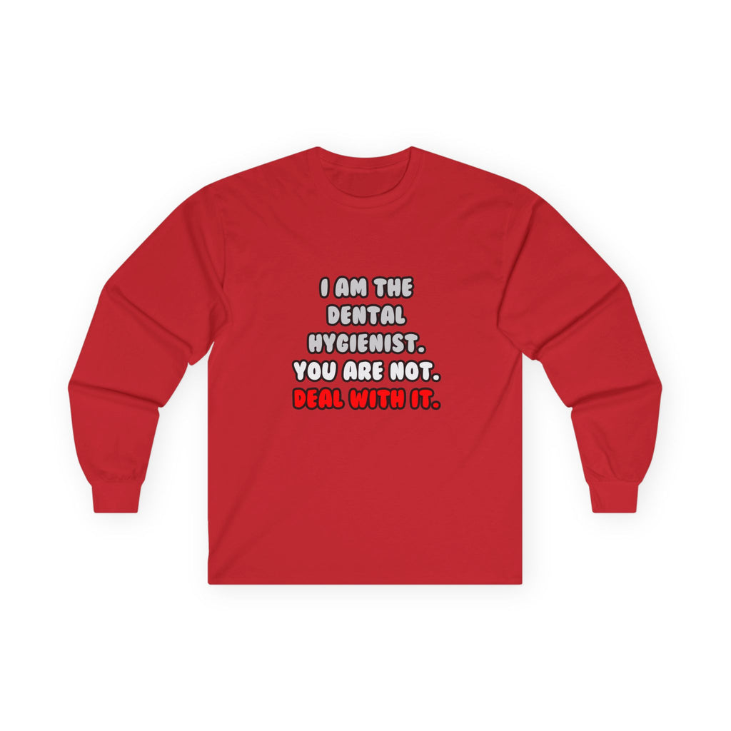 Deal With It ... Funny Dental Hygienist - Unisex Ultra Cotton Long Sleeve Tee