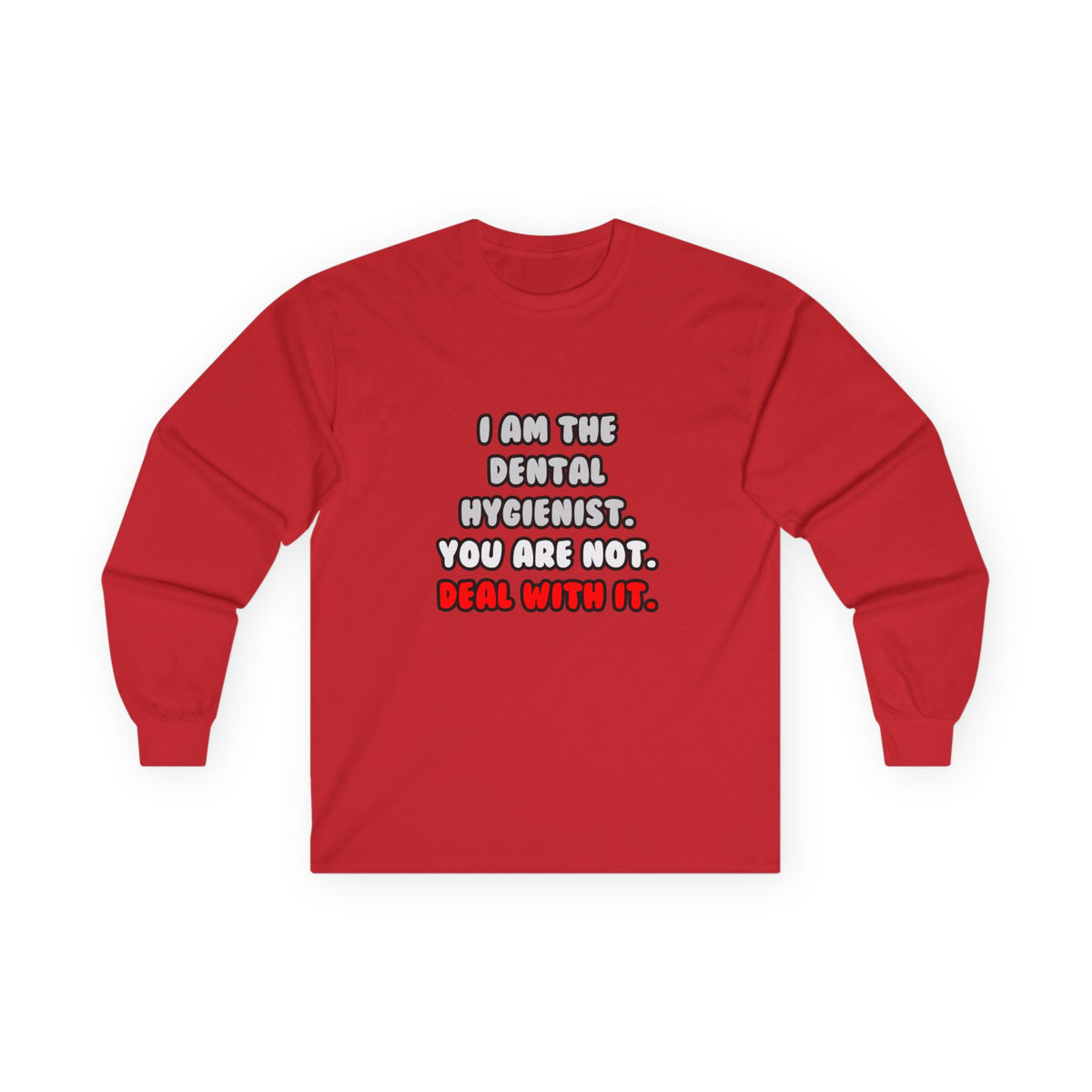 Deal With It ... Funny Dental Hygienist - Unisex Ultra Cotton Long Sleeve Tee
