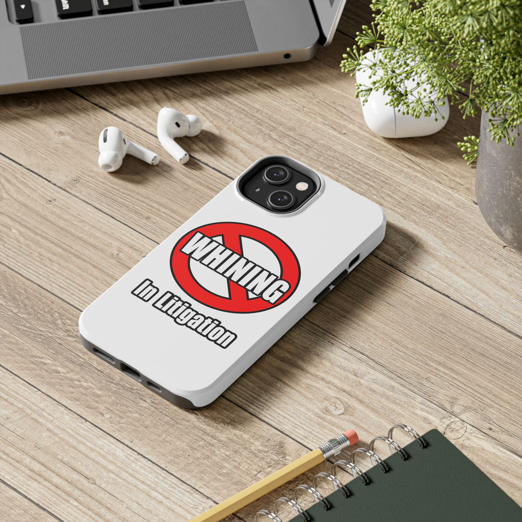 No Whining In Litigation - Tough Phone Cases