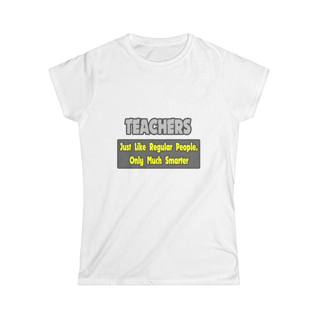 Teachers...Smarter - Women's Softstyle Tee