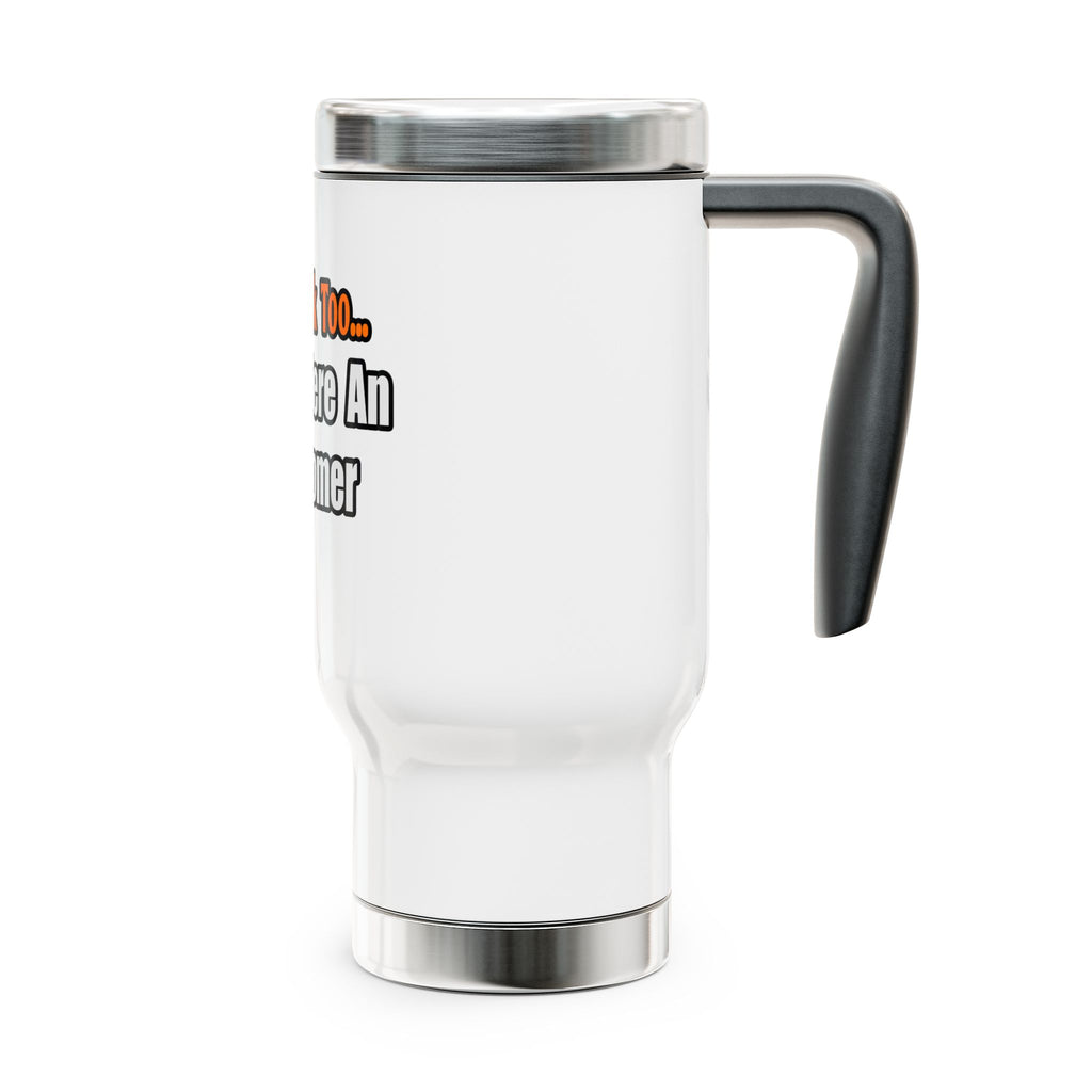 You'd Drink Too...Astronomer - Stainless Steel Travel Mug with Handle, 14oz