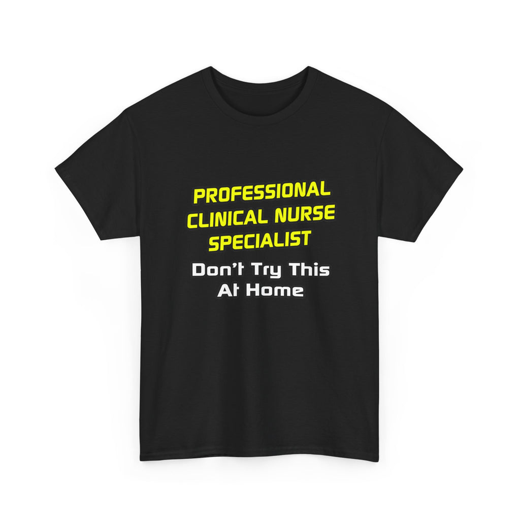 Professional Clinical Nurse Specialist .. Joke - Unisex Heavy Cotton Tee