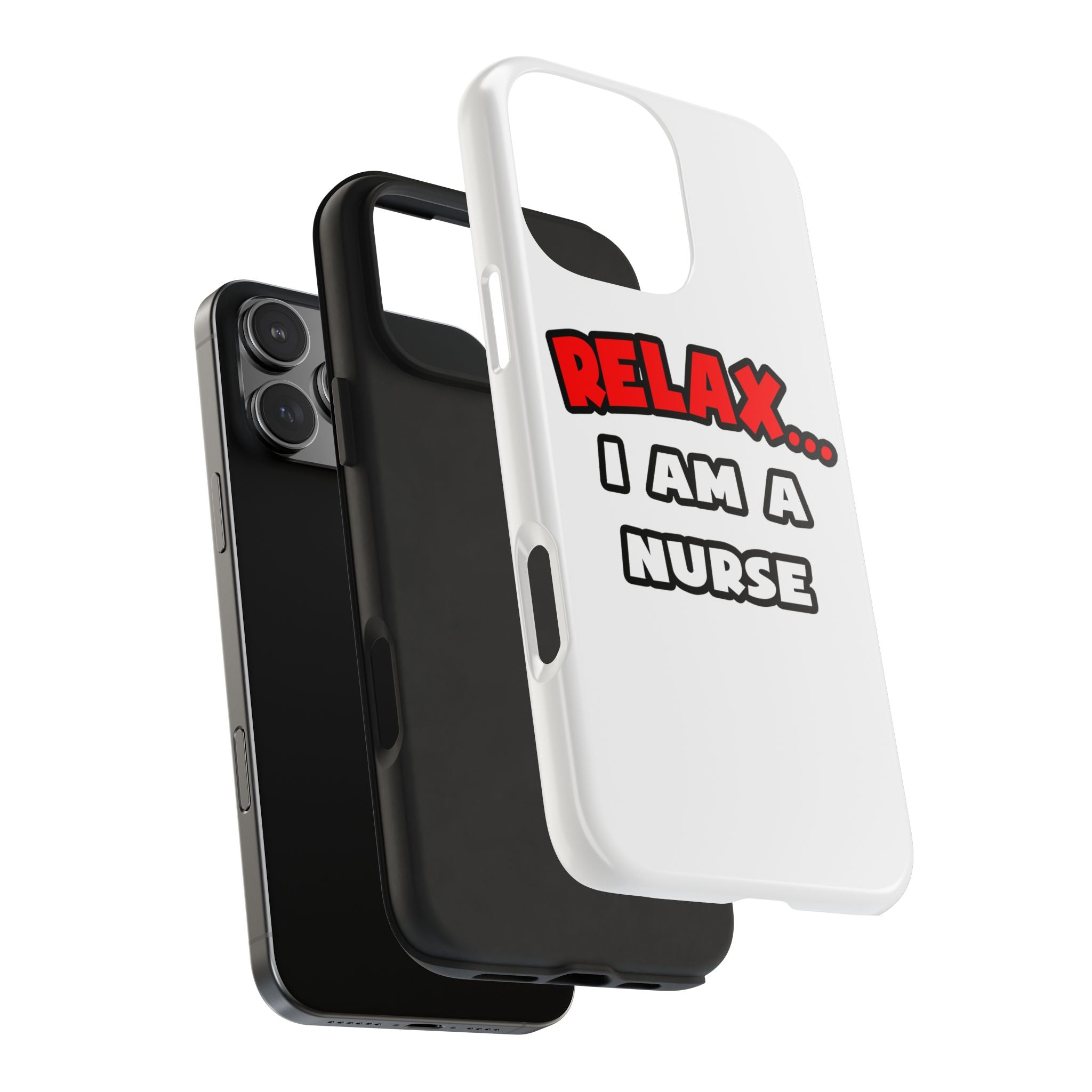 Relax ... I Am A Nurse - Tough Phone Cases