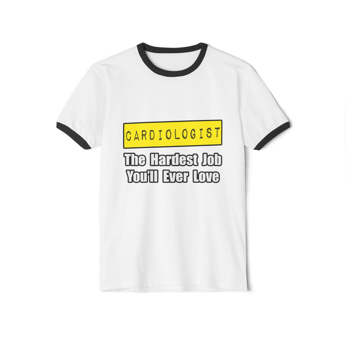 Cardiologist...Hardest Job You'll Ever Love - Unisex Cotton Ringer T-Shirt