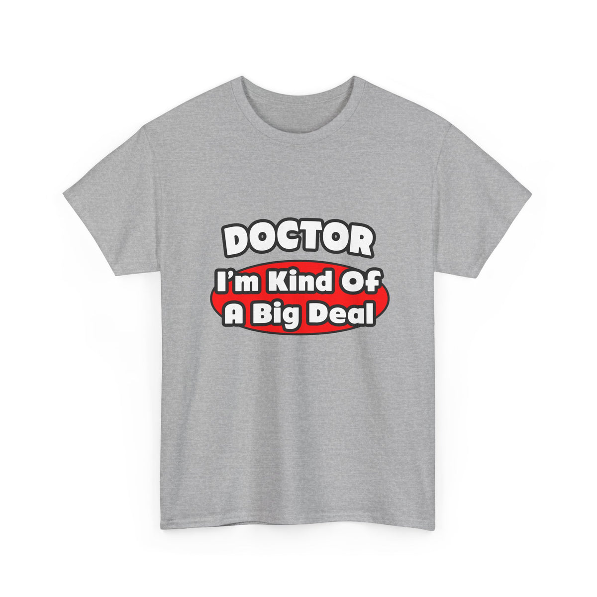 Doctor...Big Deal - Unisex Heavy Cotton Tee