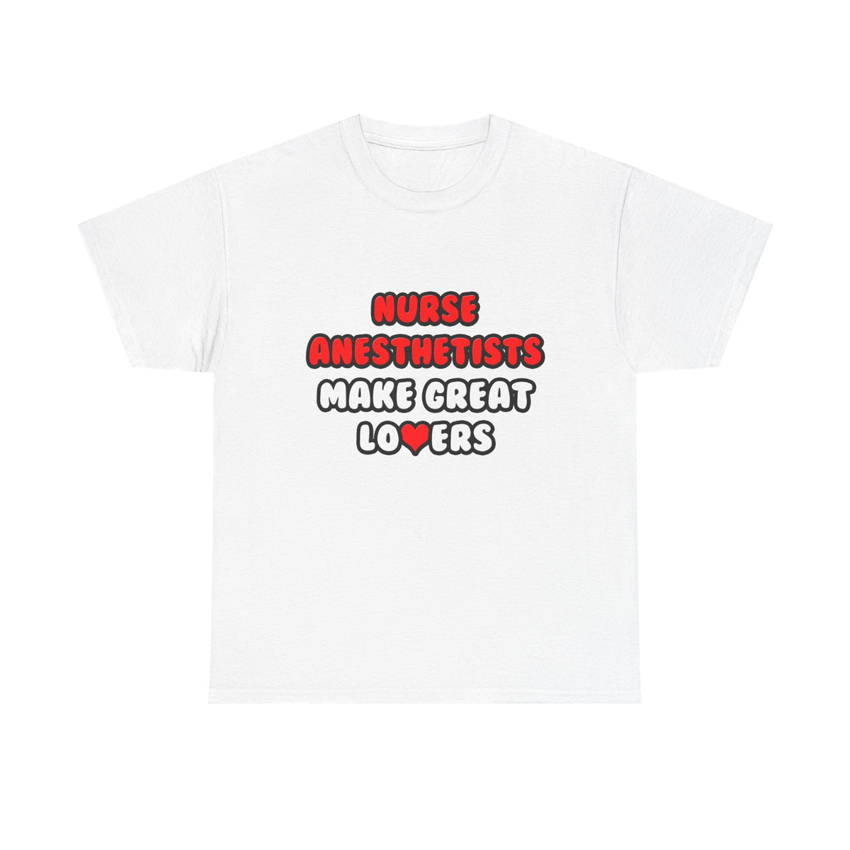 Nurse Anesthetists Make Great Lovers - Unisex Heavy Cotton Tee