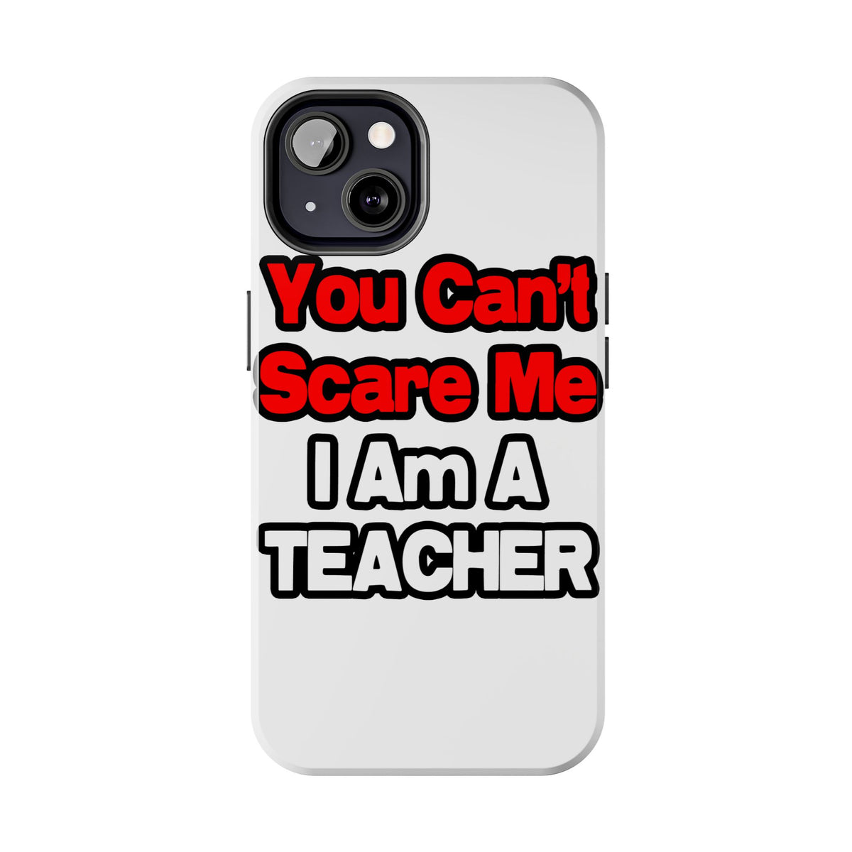 You Can't Scare Me...Teacher - Tough Phone Cases