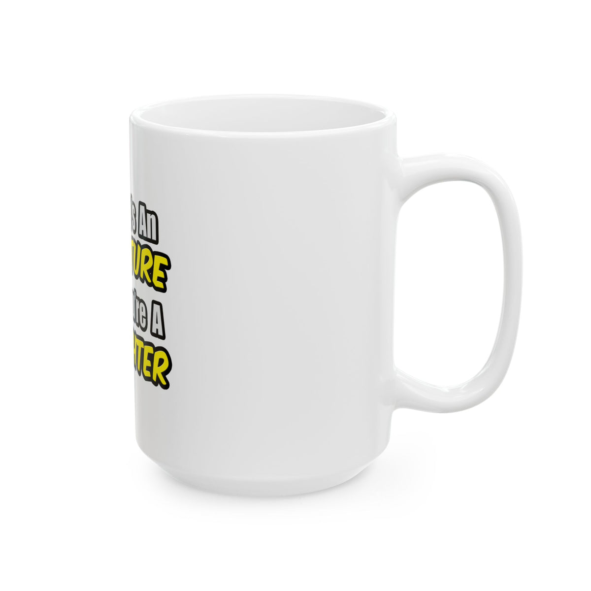 Everyday's An Adventure...Firefighter - Ceramic Mug, (11oz, 15oz)