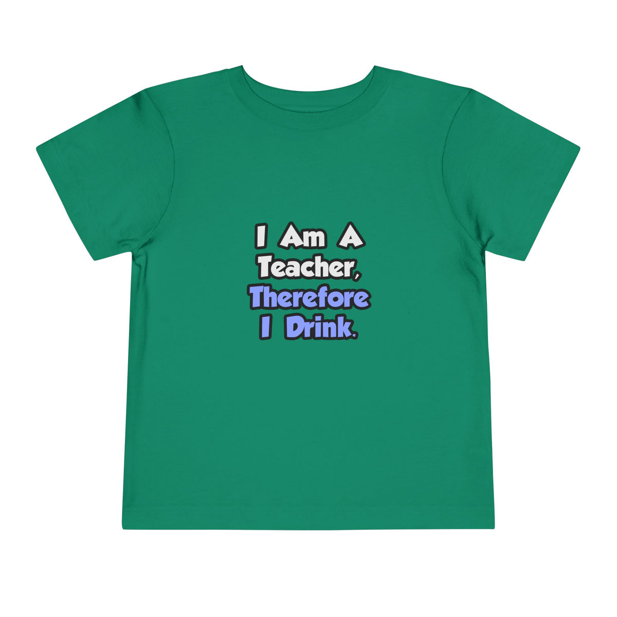 I Am A Teacher, Therefore I Drink - Toddler Short Sleeve Tee