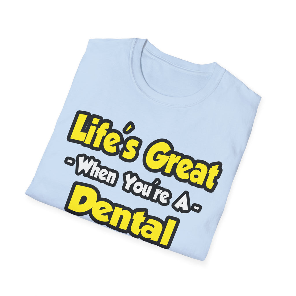 Life's Great When You're a Dental Hygienist - Unisex Softstyle T-Shirt