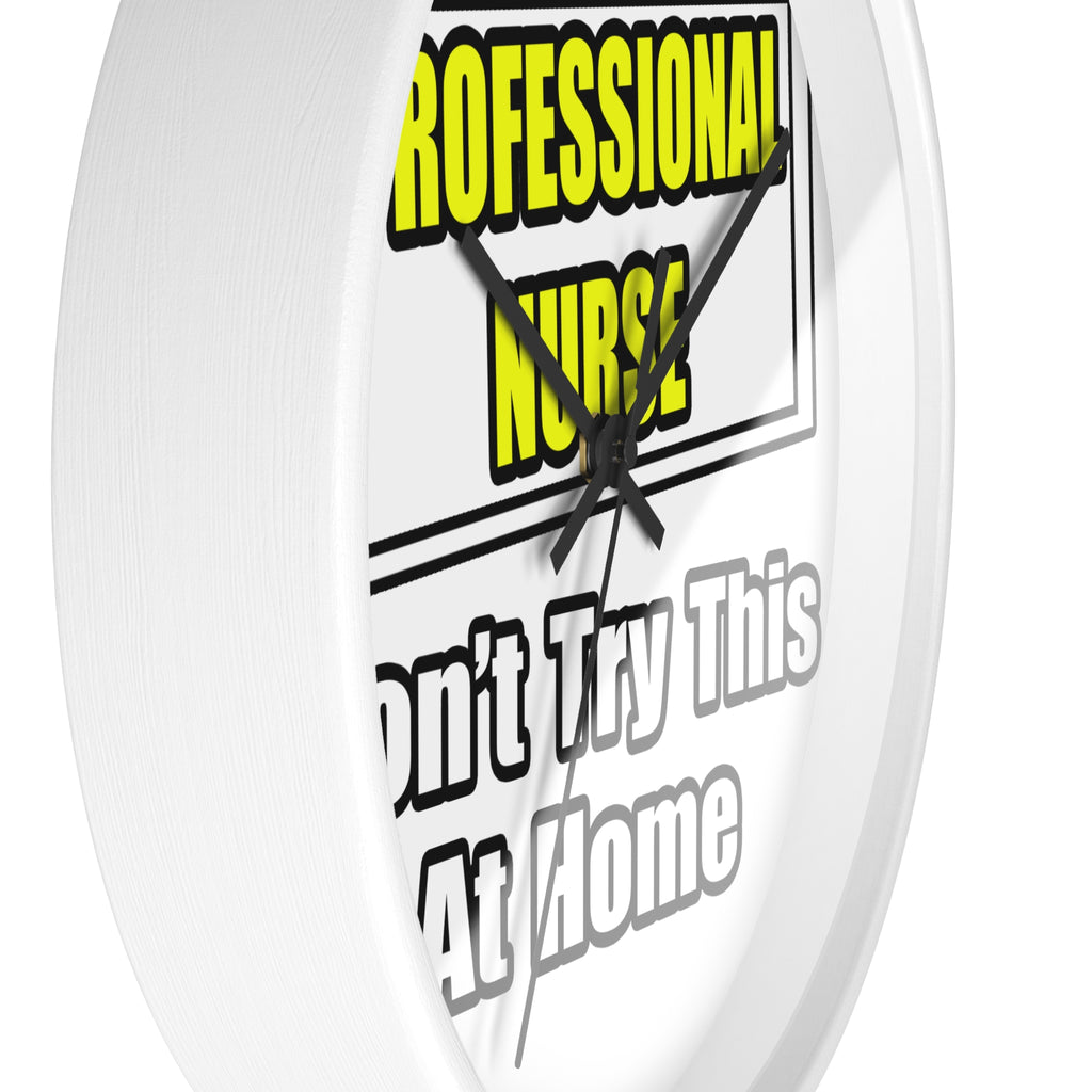 Professional Nurse...Don't Try This At Home - Wall Clock