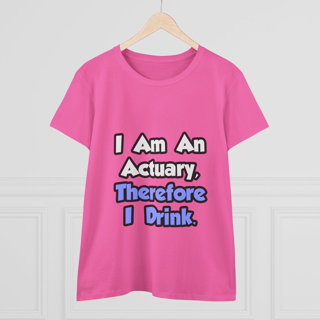 I Am An Actuary, Therefore I Drink - Women's Midweight Cotton Tee