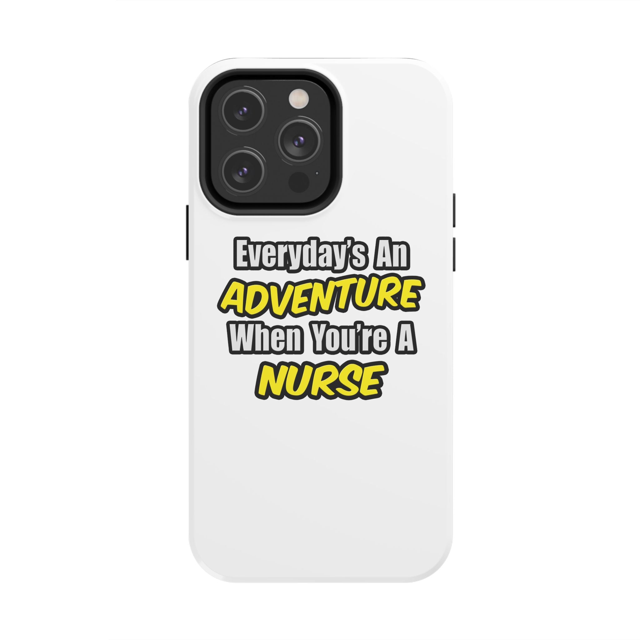 Nurse Phone Case – "Everyday's An Adventure When You're A Nurse" Tough Protective Cover