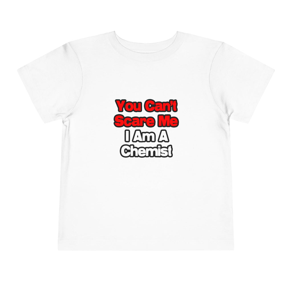 You Can't Scare Me...Chemist - Toddler Short Sleeve Tee