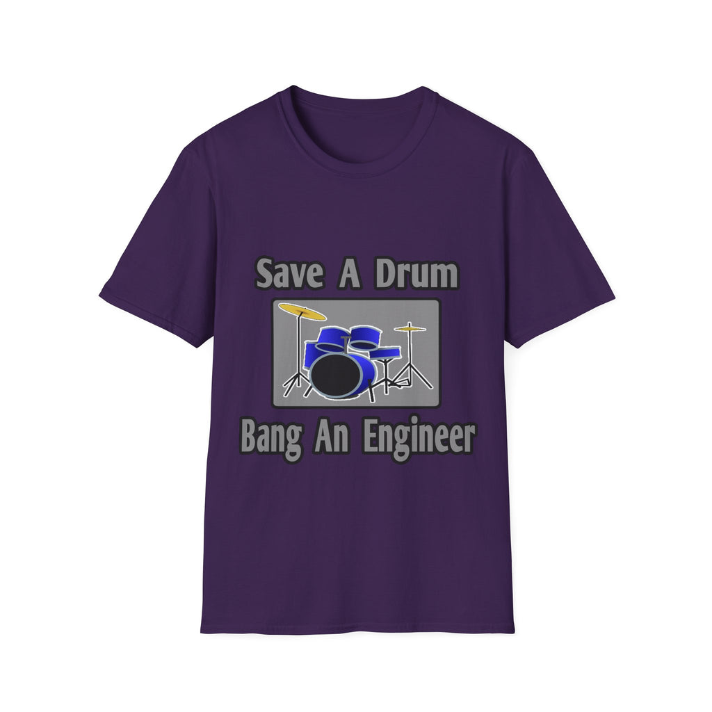 Save a Drum...Bang an Engineer - Unisex Softstyle T-Shirt