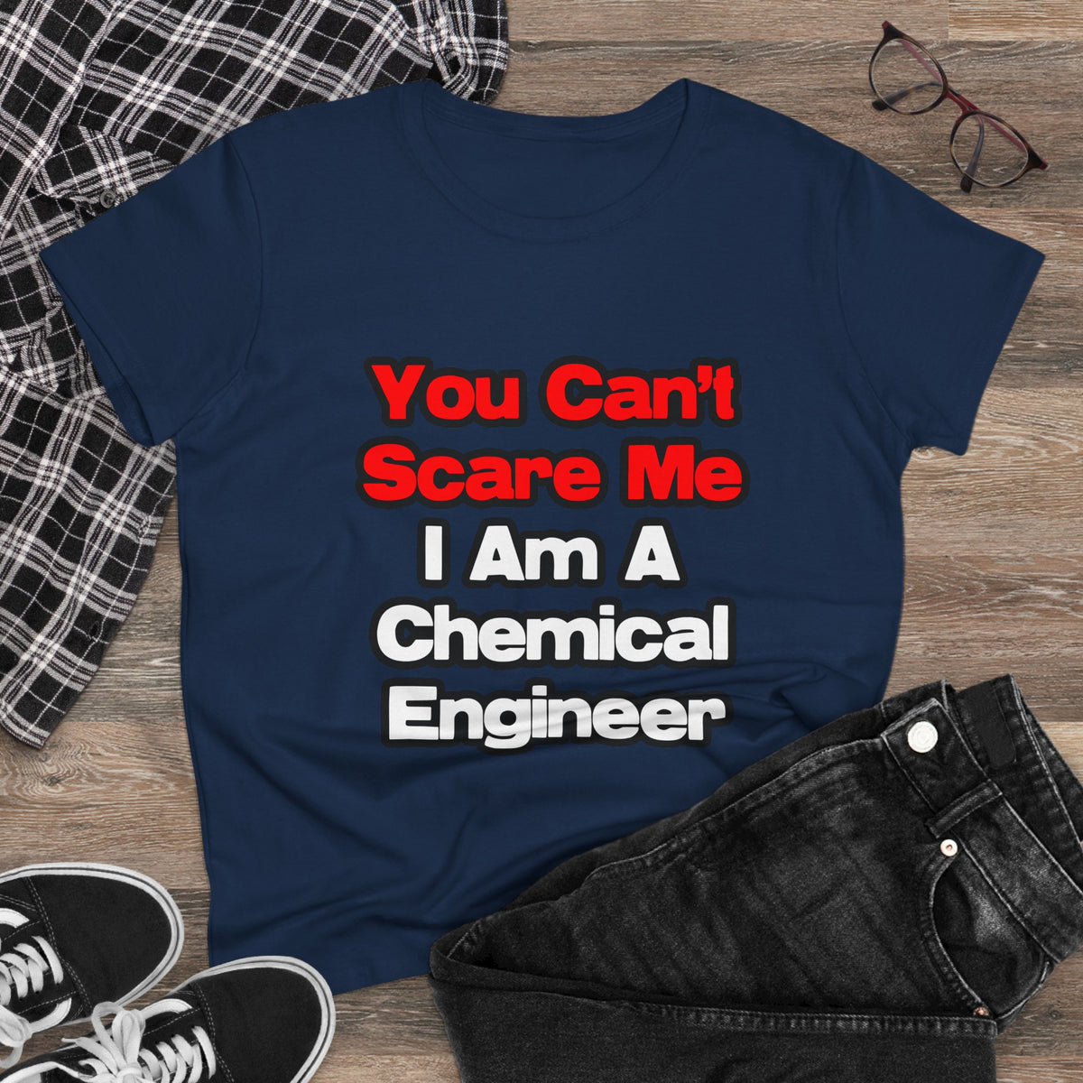 You Can't Scare Me...Chemical Engineer - Women's Midweight Cotton Tee