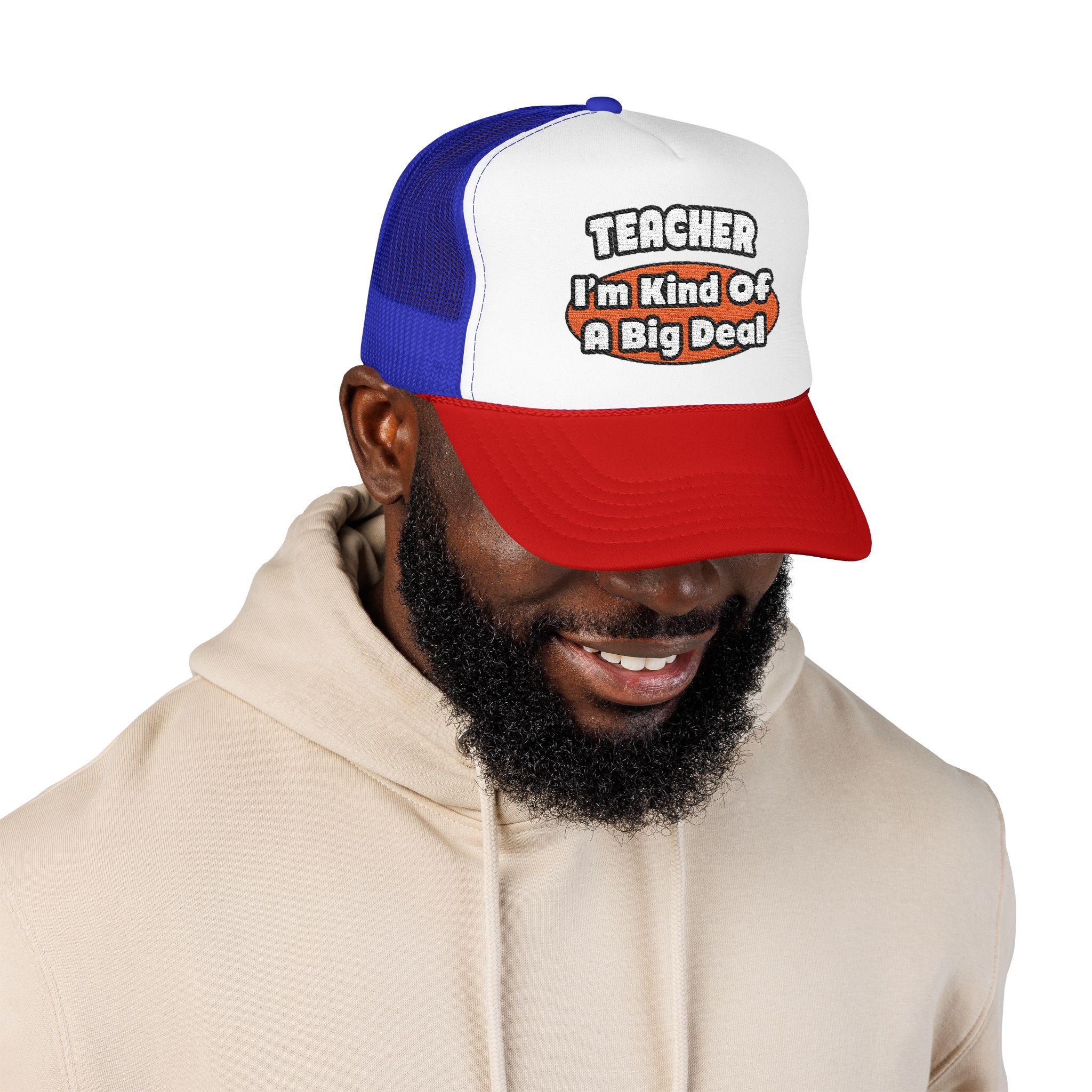 Teacher...Big Deal - Foam Trucker Hat