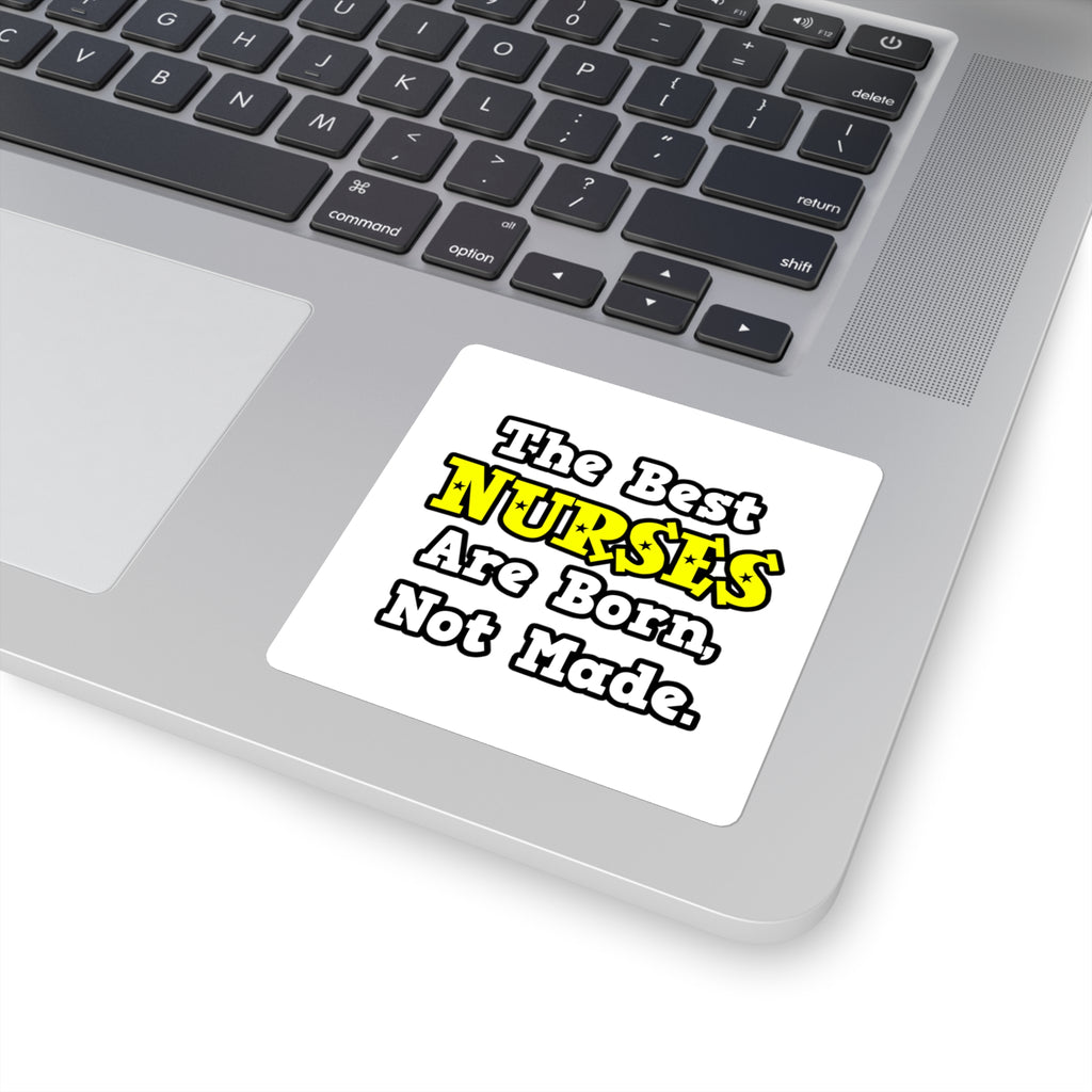 The Best Nurses Are Born, Not Made - Square Stickers