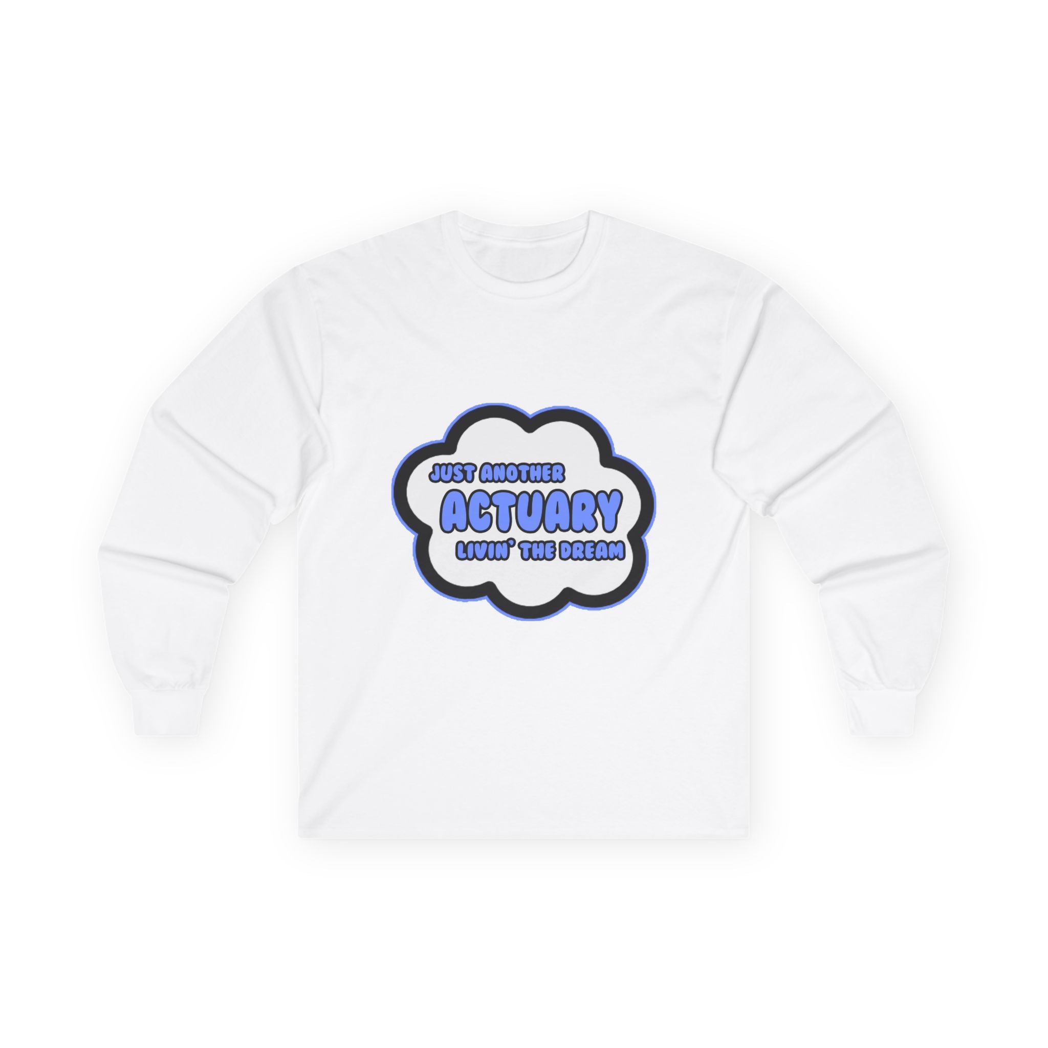 Actuary .. Livin' The Dream - Unisex Ultra Cotton Long Sleeve Tee