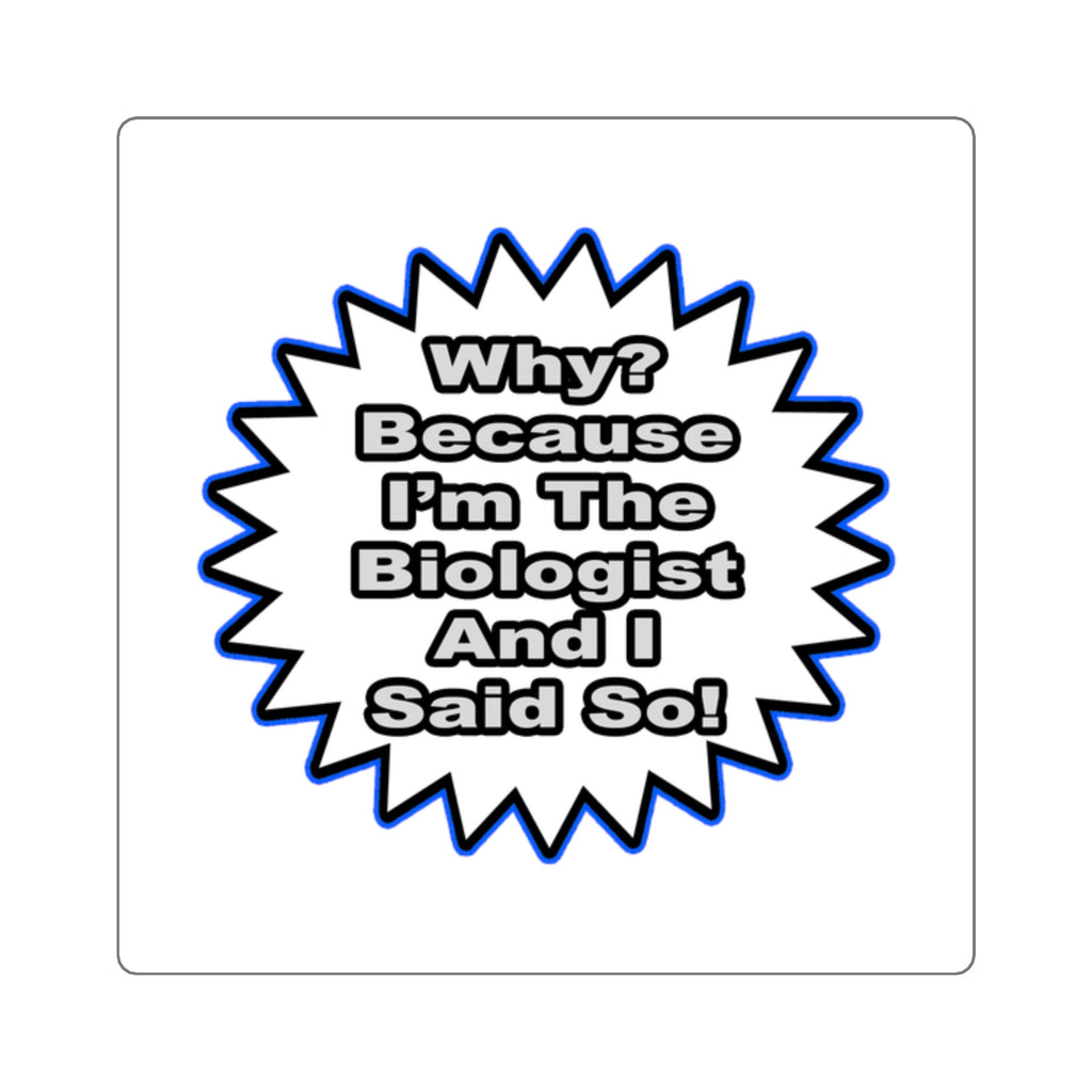 Biologist...Because I Said So - Square Stickers