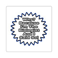 Biologist...Because I Said So - Square Stickers