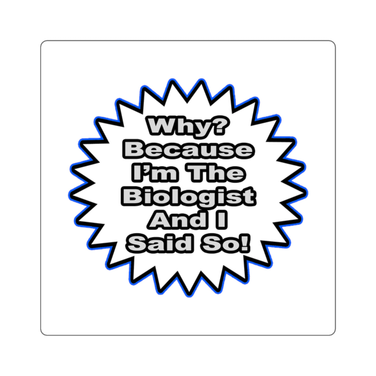 Biologist...Because I Said So - Square Stickers