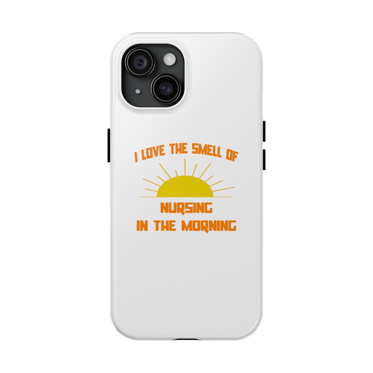 Smell of Nursing in the Morning - Tough Phone Cases
