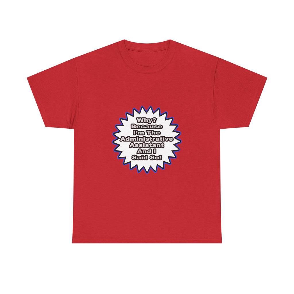 Administrative Assistant...Because I Said So - Unisex Heavy Cotton Tee