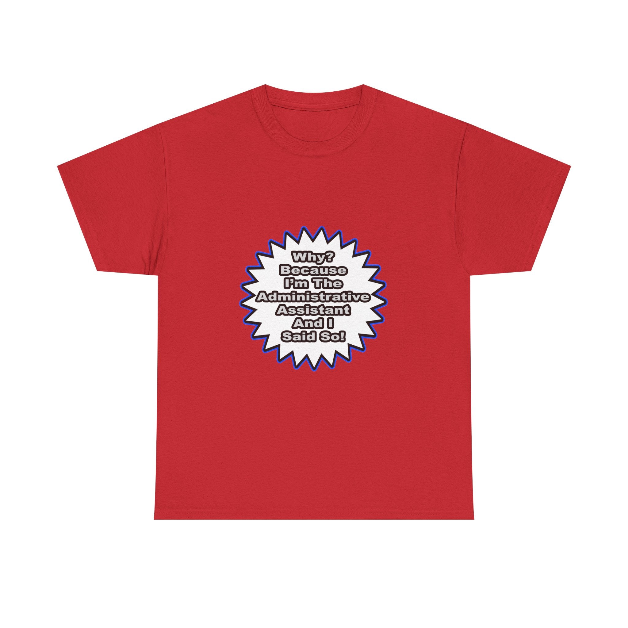 Administrative Assistant...Because I Said So - Unisex Heavy Cotton Tee