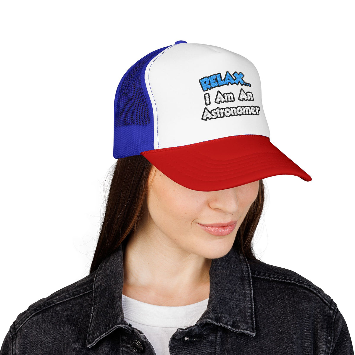 Relax...I'm An Astronomer - Foam Trucker Hat