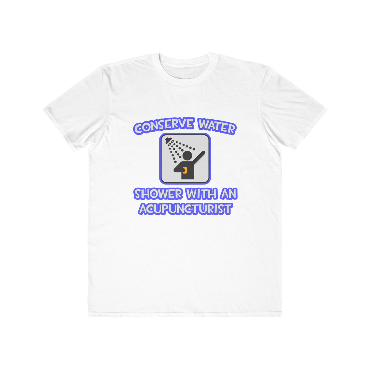 Conserve Water .. Shower With a Acupuncturist - Men's Lightweight Fashion Tee