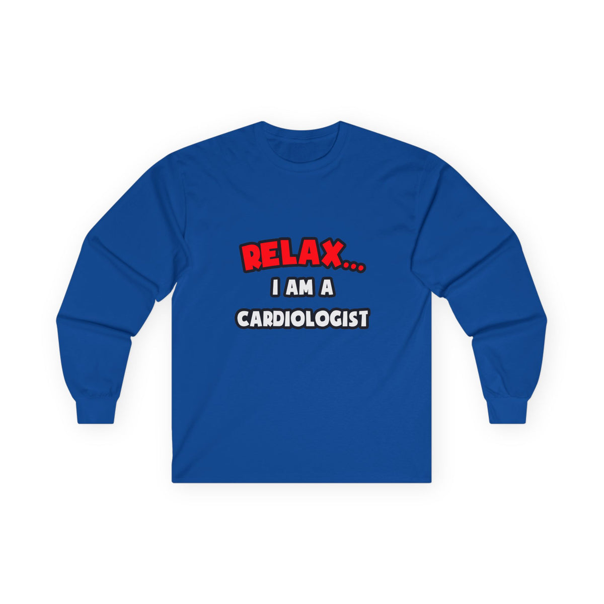 Relax ... I Am a Cardiologist - Unisex Ultra Cotton Long Sleeve Tee