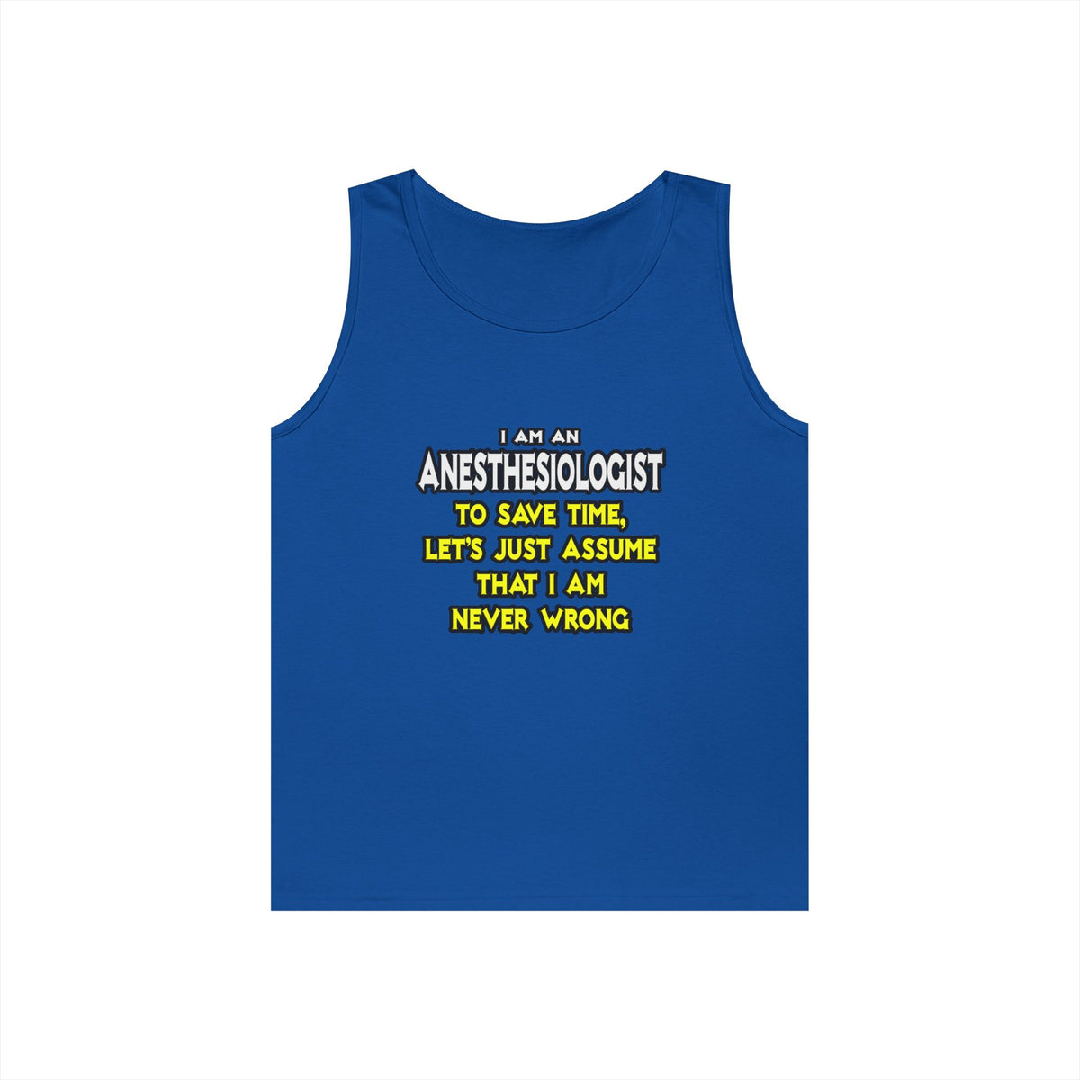 Anesthesiologist...Assume I Am Never Wrong - Unisex Heavy Cotton Tank Top