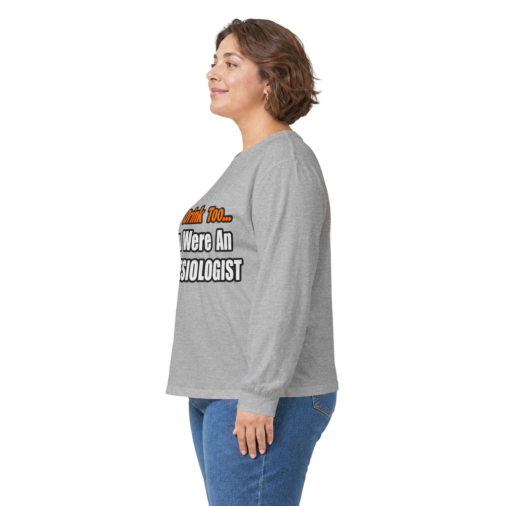 You'd Drink Too...Anesthesiologist - Unisex Ultra Cotton Long Sleeve Tee