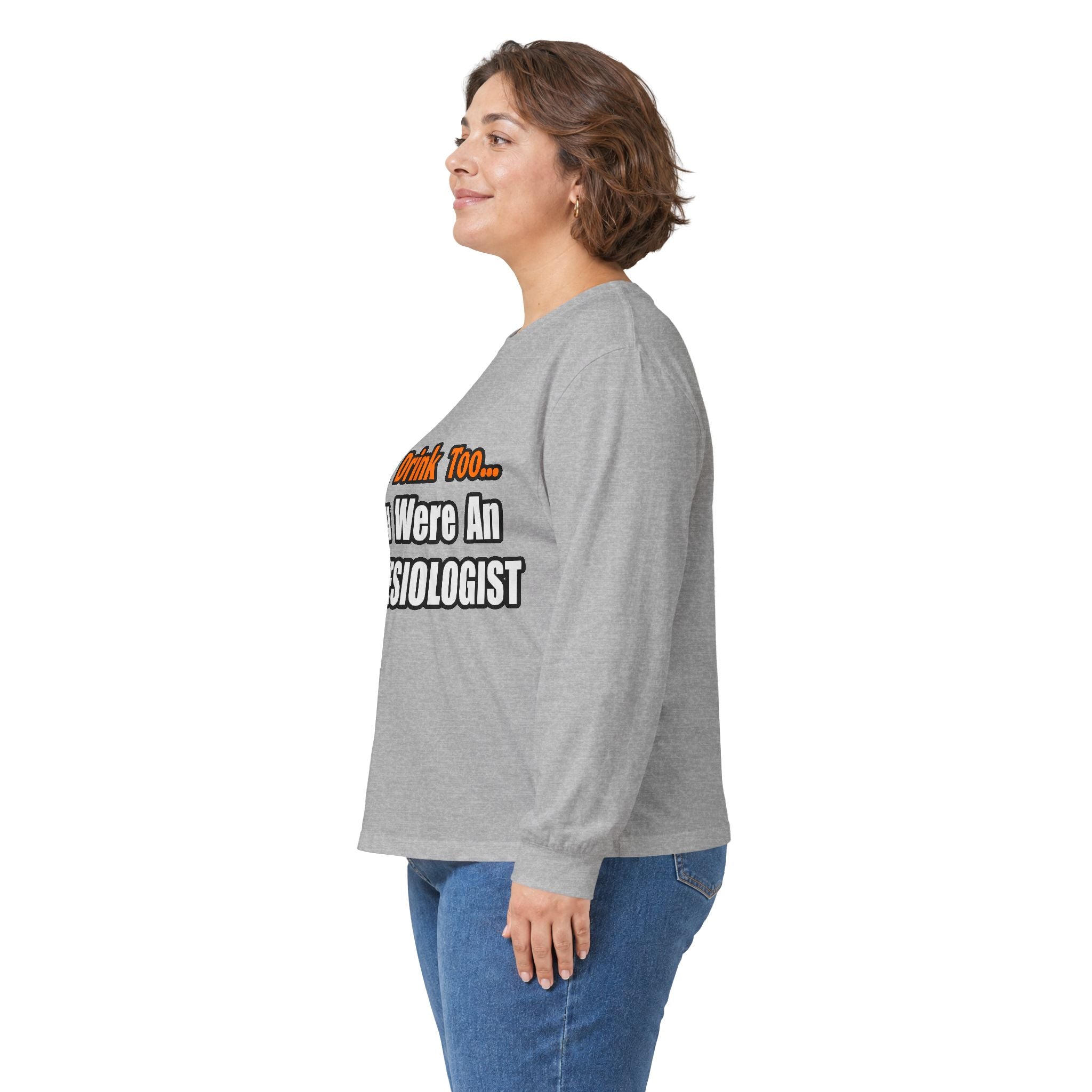 You'd Drink Too...Anesthesiologist - Unisex Ultra Cotton Long Sleeve Tee