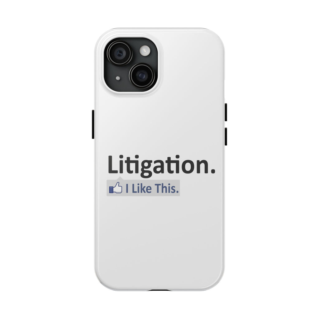 Litigation...I Like This - Tough Phone Cases