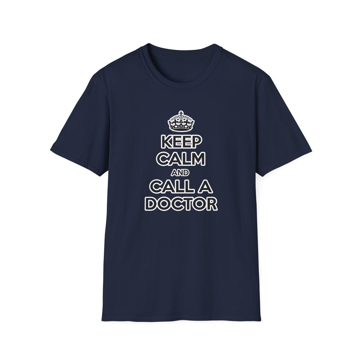 Keep Calm and Call a Doctor - Unisex Softstyle T-Shirt