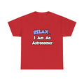 Relax...I'm An Astronomer - Unisex Heavy Cotton Tee