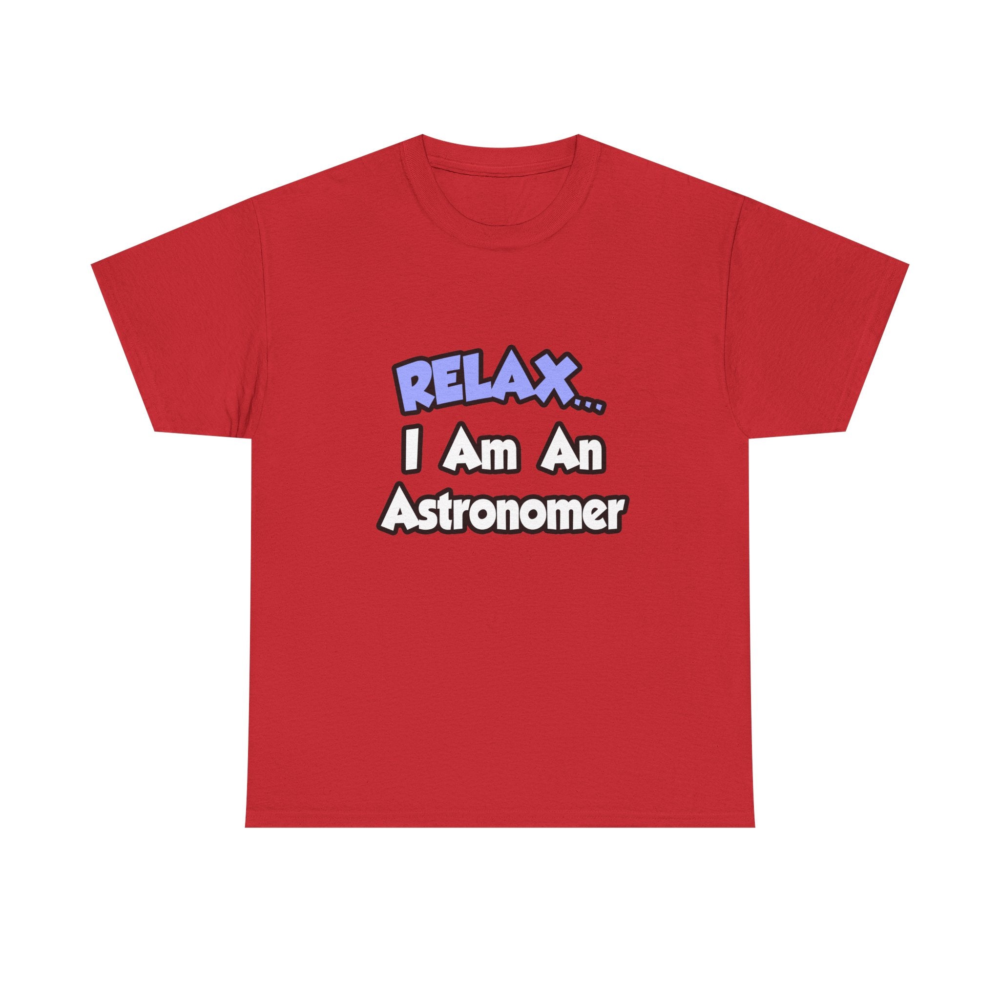 Relax...I'm An Astronomer - Unisex Heavy Cotton Tee