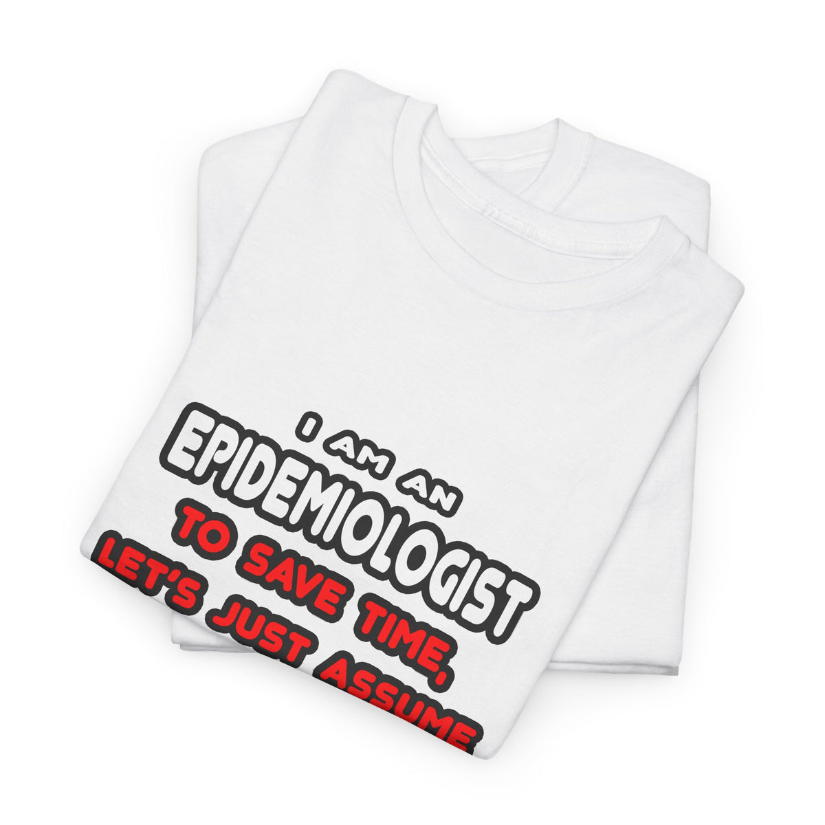 Funny Epidemiologist T Shirts and Gifts - Unisex Heavy Cotton Tee