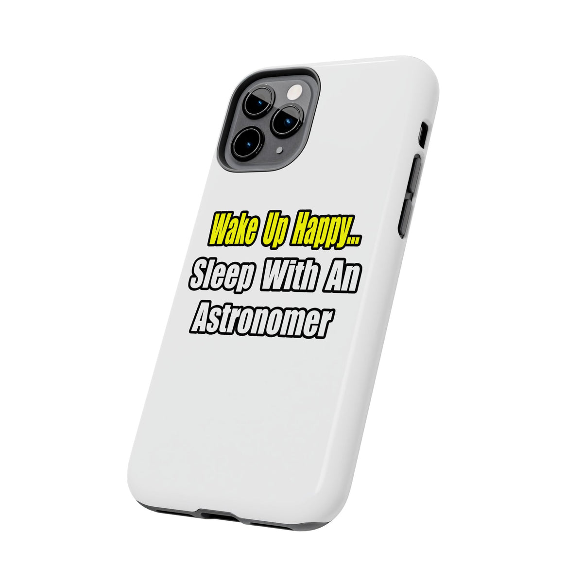 Wake Up Happy...Sleep With an Astronomer - Tough Phone Cases