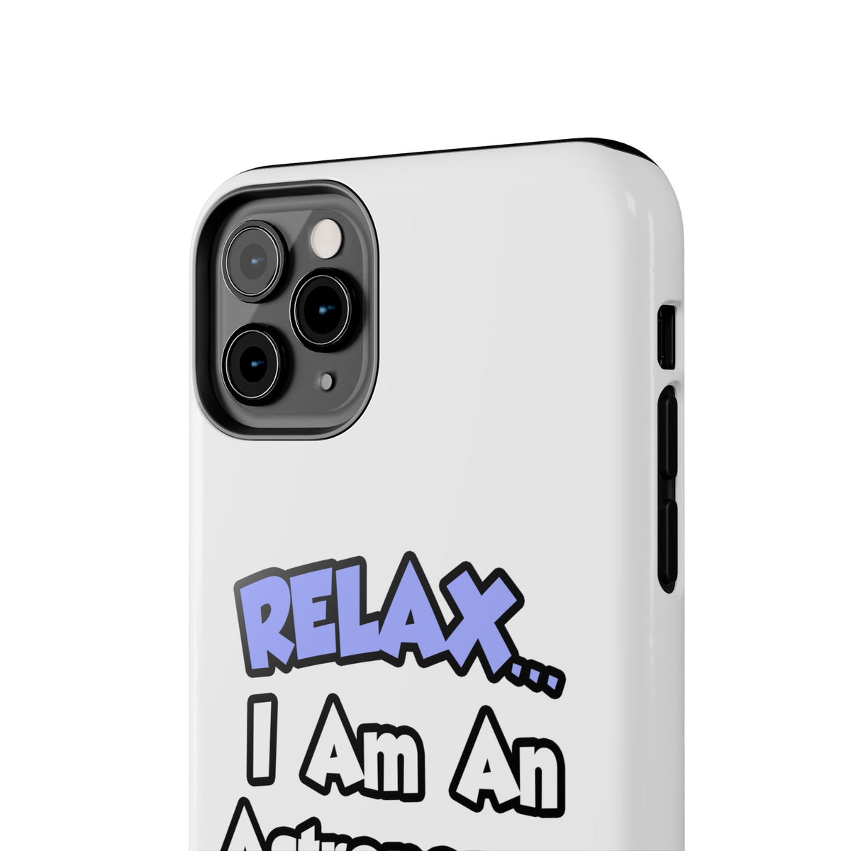 Relax...I'm An Astronomer - Tough Phone Cases