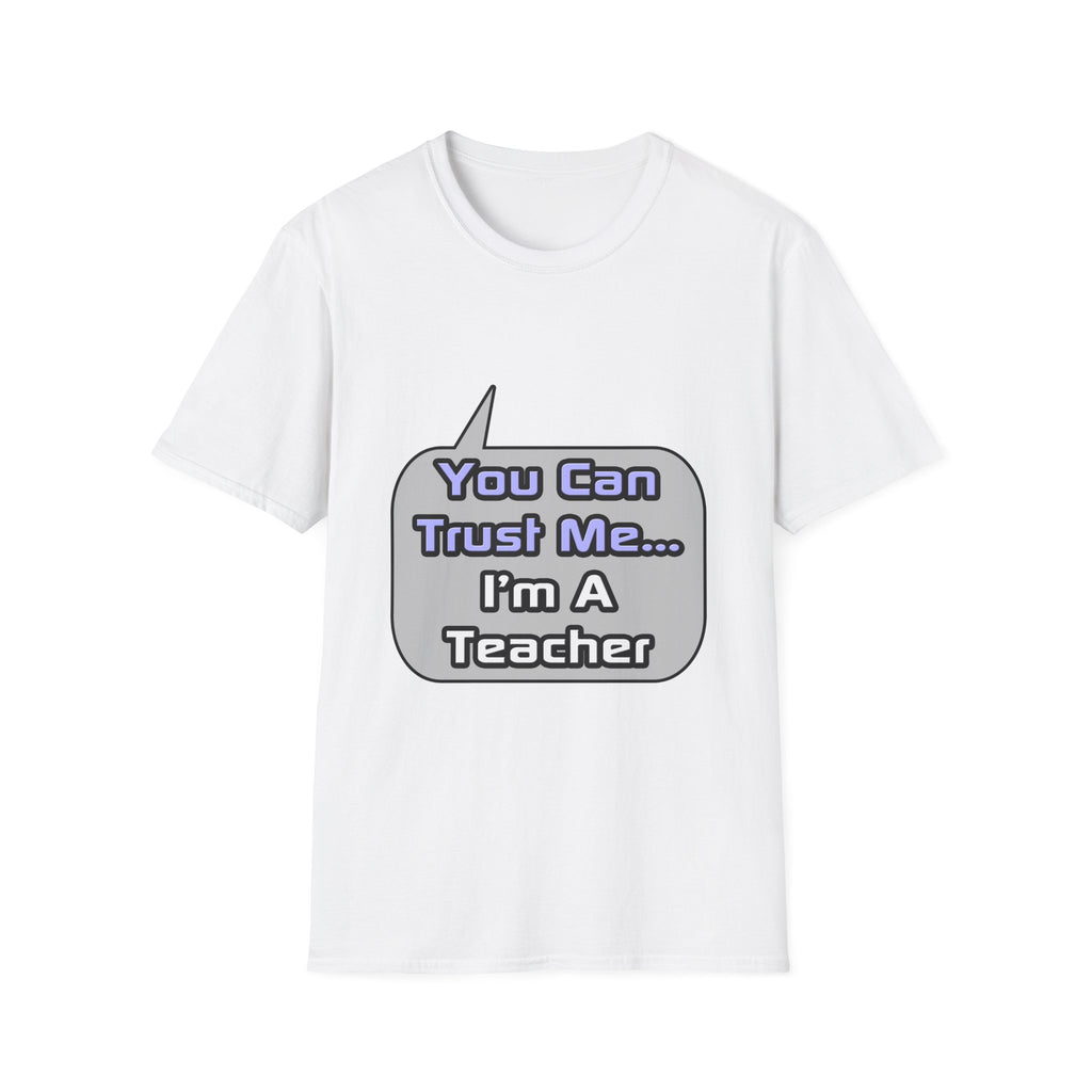 Trust Me .. I'm a Teacher - Unisex Softstyle T-Shirt