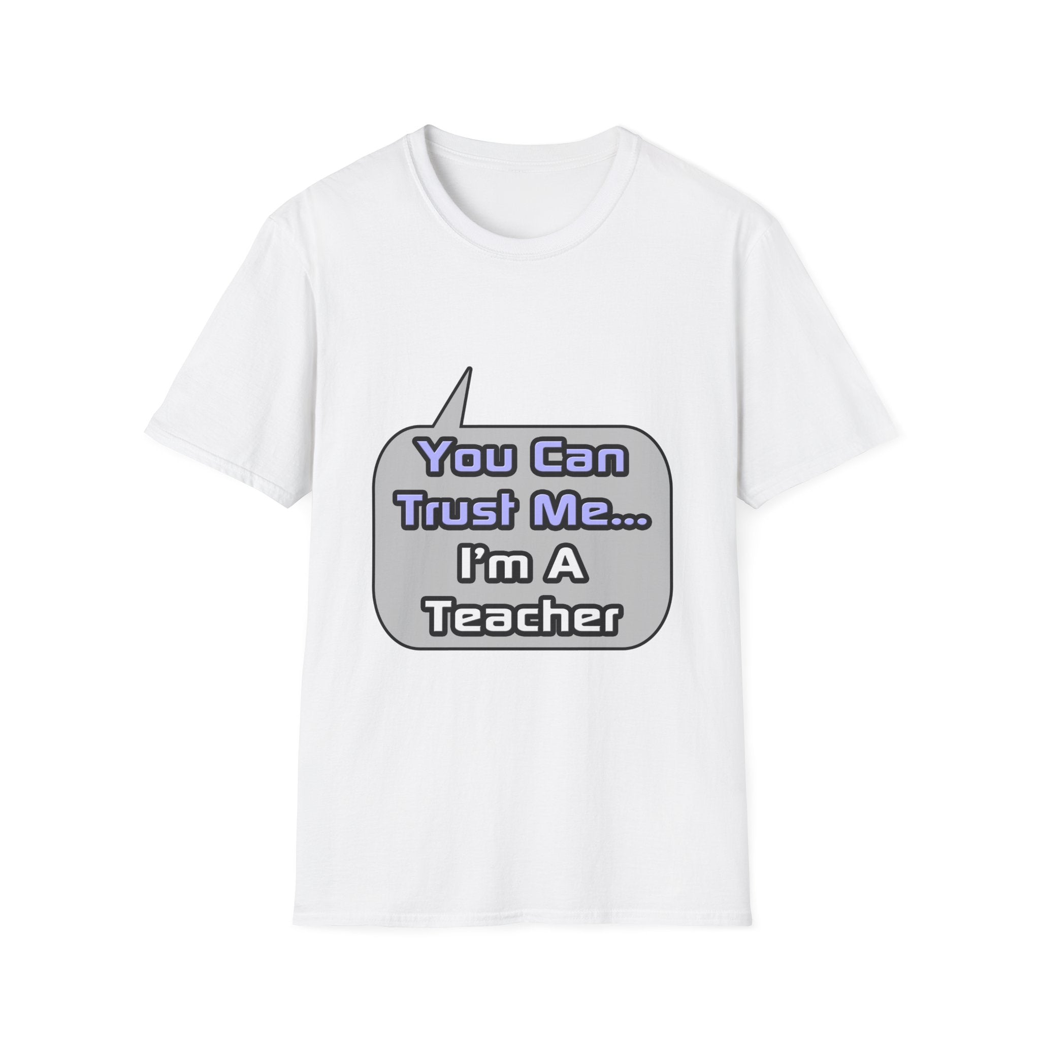 Trust Me .. I'm a Teacher - Unisex Softstyle T-Shirt