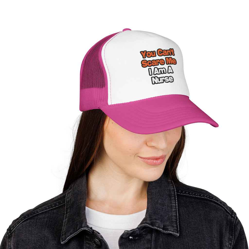 You Can't Scare Me...Nurse - Foam Trucker Hat
